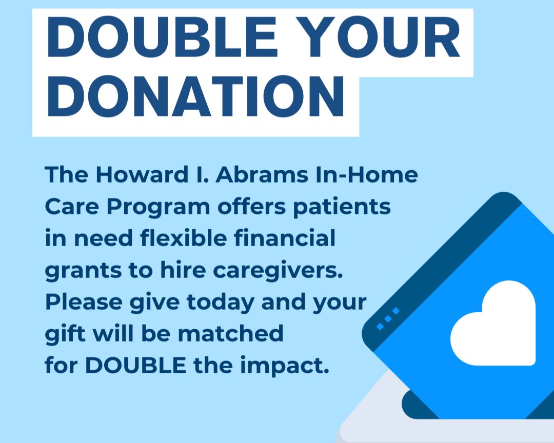 Double Your Donation to the Abrams In Home Care Program Double Your Donation to the Abrams In Home Care Program